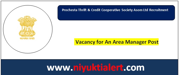 Prochesta Thrift & Credit Cooperative Society Asom Ltd Recruitment